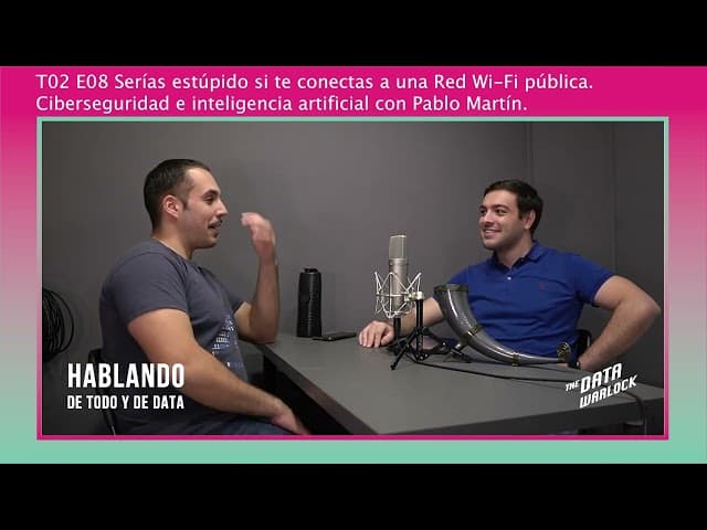 T02 E08 Serías estúpido si te conectas a una red Wi-Fi pública. Ciberseguridad e IA con Pablo Martin