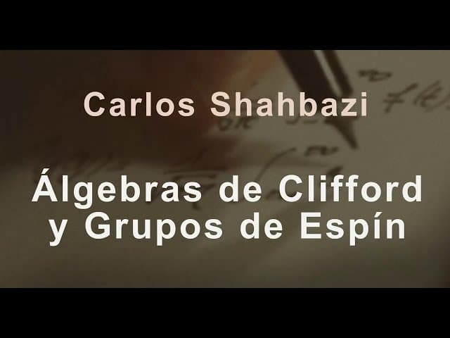 Thumbnail image for Álgebras de Clifford y Grupos de Spin (por C.S. Shahbazi) - PARTE 1