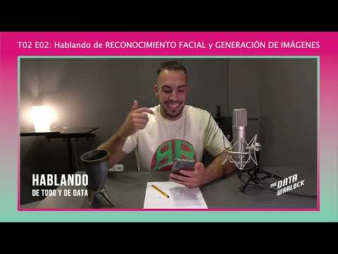 Thumbnail for T02 E02 Hablando de RECONOCIMIENTO FACIAL y GENERACION DE IMAGENES