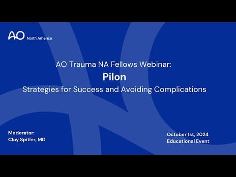 Thumbnail for AO Trauma NA Fellows Webinar— Pilon  Strategies for Success and Avoiding Complications