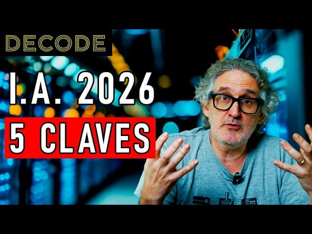 INTELIGENCIA ARTIFICIAL en 2026: LAS CLAVES | DECODE T2 Ep32
