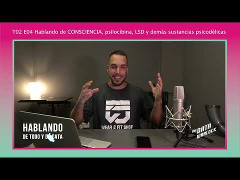 T02 E04 Hablando de CONSCIENCIA, psilocibina, LSD y demás sustancias psicodélicas