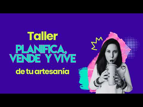 Taller Planifica, Vende y Vive de la Artesanía