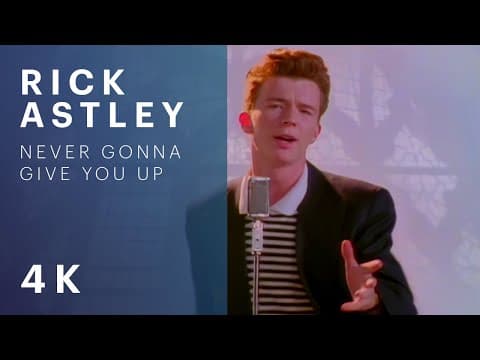 Thumbnail for Rick Astley - Never Gonna Give You Up (Official Video) (4K Remaster)