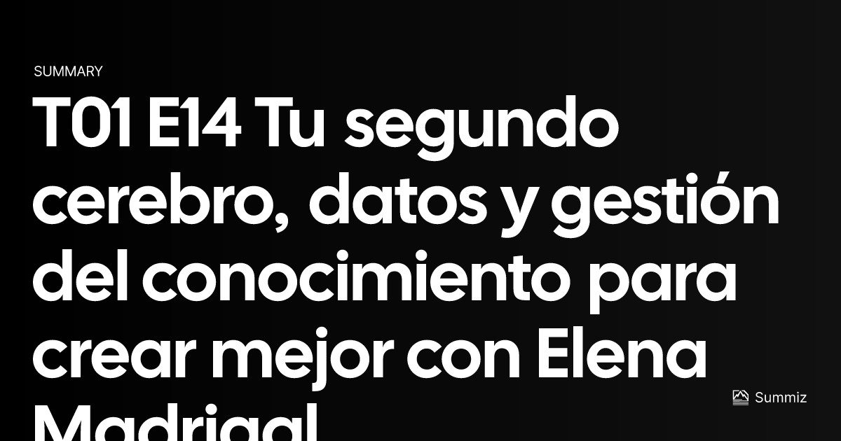 T01 e14 tu segundo cerebro datos y gesti n del conocimiento para crear