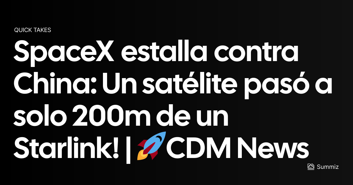 SpaceX estalla contra China: Un satélite pasó a solo 200m…
